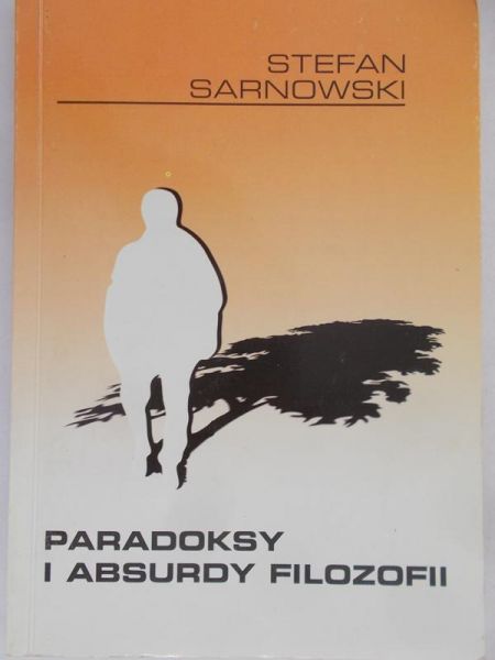 Sarnowski Stefan - Paradoksy i absurdy filozofii