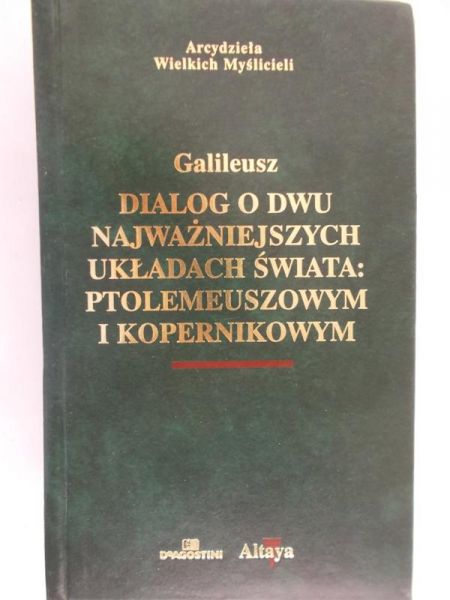 Galileusz  - Dialog o dwu najważniejszych układach świata Ptolemeuszowym i Kopernikowym