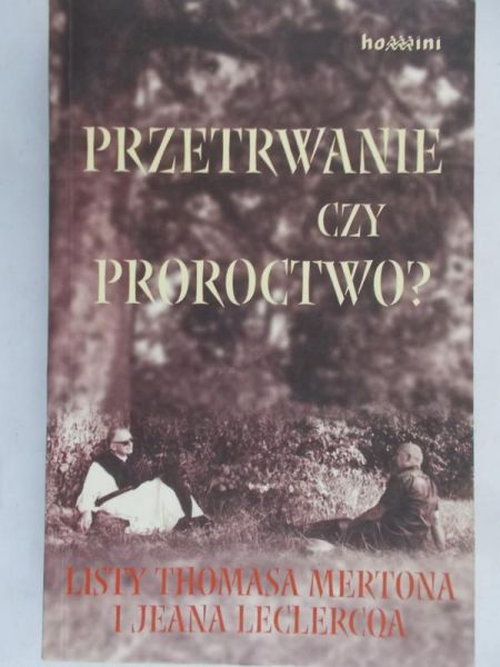 Merton Thomas - Przetrwanie czy proroctwo? Listy Thomasa Mertona i Jeana Leclercqa 