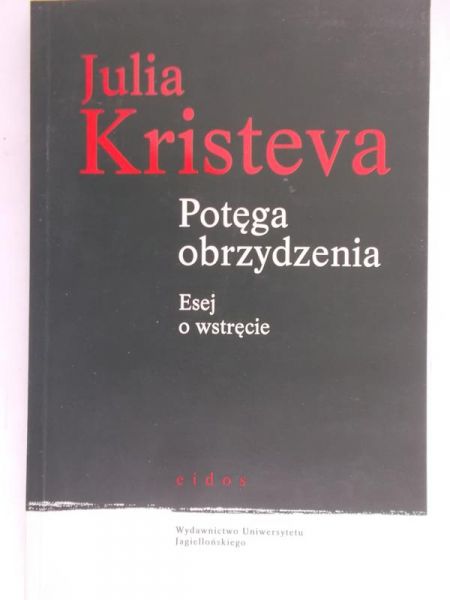 Kristeva Julia - Potęga obrzydzenia. Esej o wstręcie