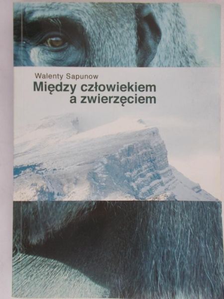 Saponow Walenty - Między człowiekiem a zwierzęciem
