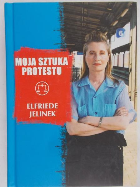 Jelinek Elfriede - Moja sztuka protestu