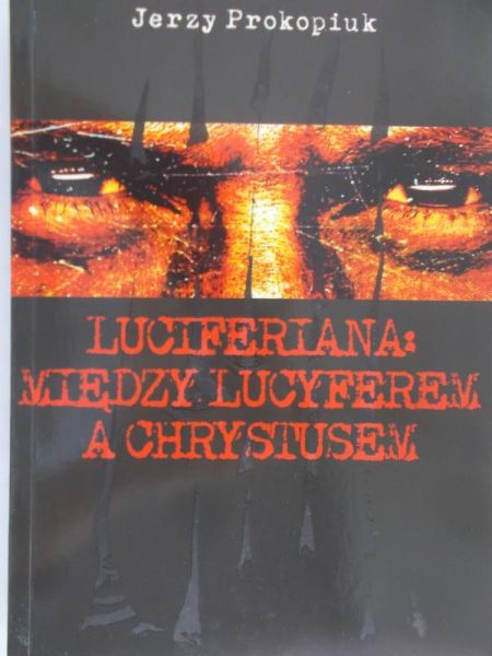 Prokopiuk Jerzy - Luciferiana Między Lucyferem a Chrystusem