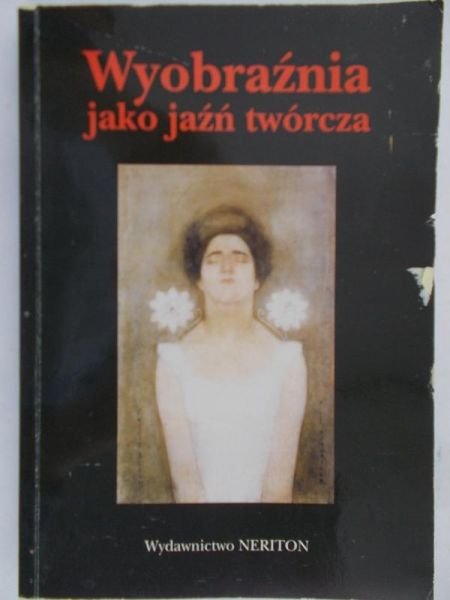 Podrez Ewa (red.) - Wyobraźnia jako jaźń twórcza