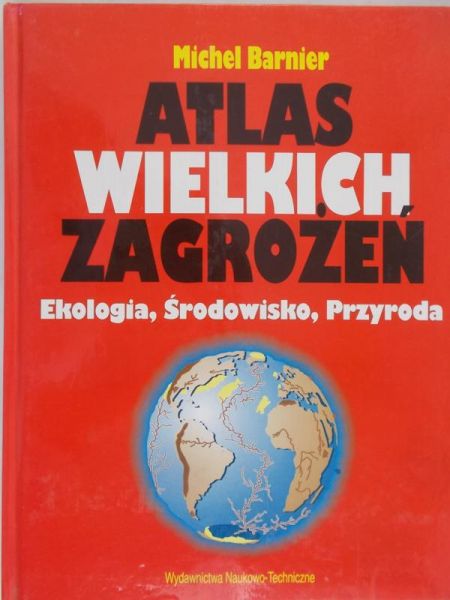 Barnier Michel - Atlas wielkich zagrożeń. Ekologia, środowisko, przyroda