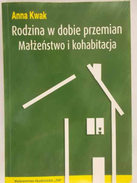 Kwak Anna - Rodzina w dobie przemian. Małżeństwo i kohabitacja