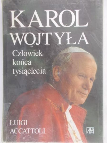 Accattoli Luigi - Karol Wojtyła. Człowiek końca tysiąclecia