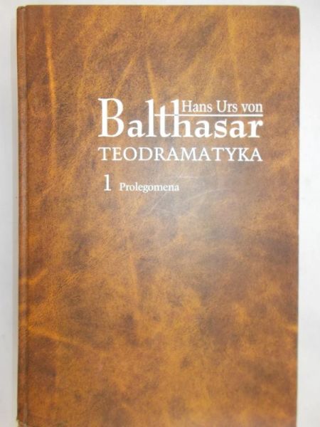 Balthasar Hans - Teodramatyka, Tom I Prolegomena