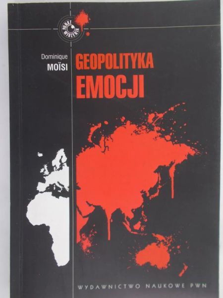 Dominique Moisi - Geopolityka emocji