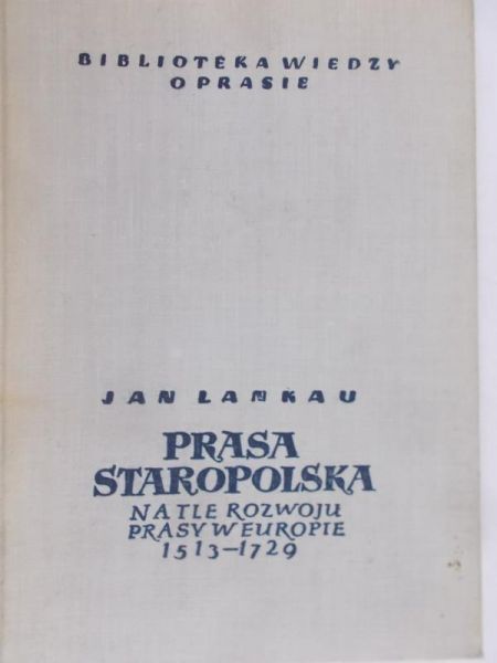 Lankau Jan - Prasa staropolska na tle rozwoju prasy w Europie 1513-1729