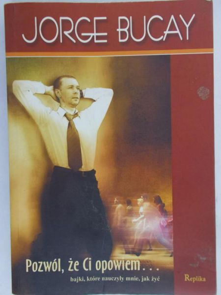 Bucay Jorge - Pozwól, że Ci opowiem... bajki, które nauczyły mnie, jak żyć