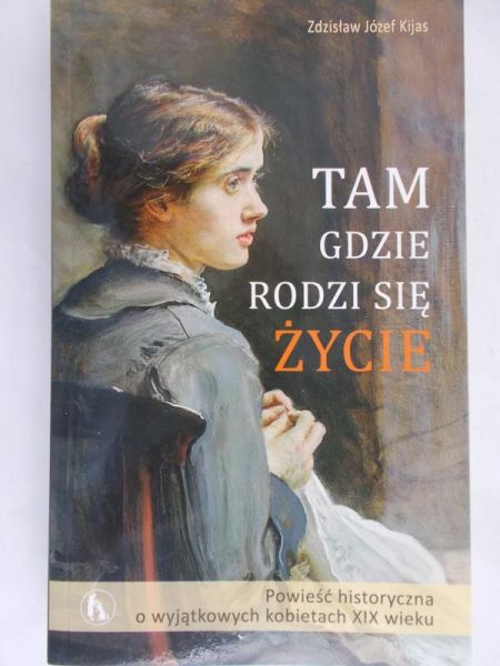 Kijas Zdzisław Józef - Tam gdzie rodzi się życie