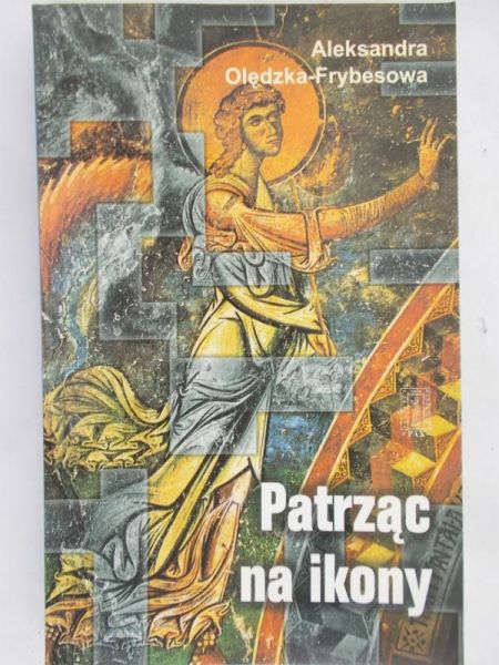 Olędzka-Frybesowa Aleksandra - Patrząc na ikony