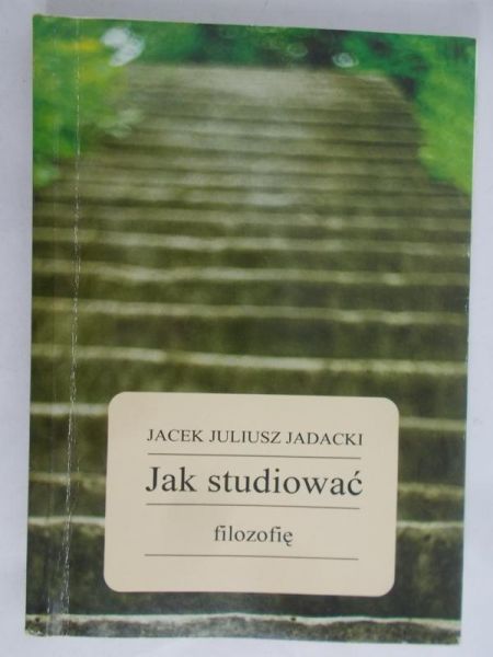 Jadacki Jacek Juliusz - Jak studiować filozofię
