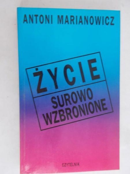 Marianowicz Antoni - Życie surowo wzbronione