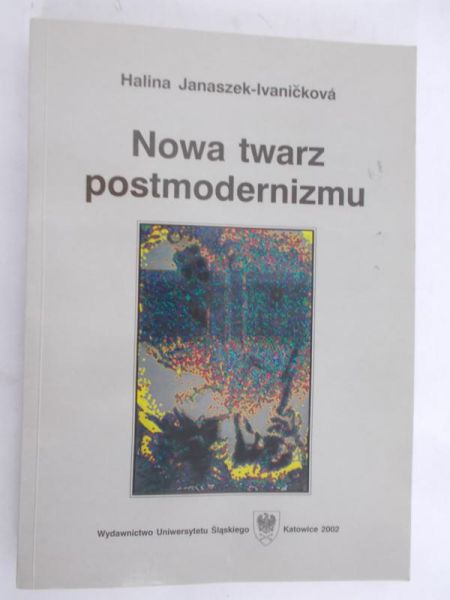 Janaszek-Ivanickova Halina - Nowa twarz postmodernizmu