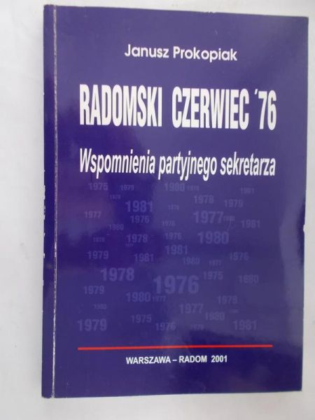 Prokopiak Janusz - Radomski czerwiec `76 - Wspomnienia partyjnego sekretarza