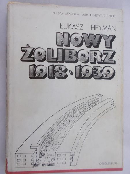 Heyman Łukasz - Nowy Żoliborz 1918-1939. Architektura-Urbanistyka