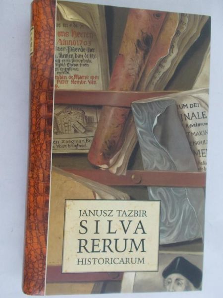 Tazbir Janusz - Silva Rerum historicarum