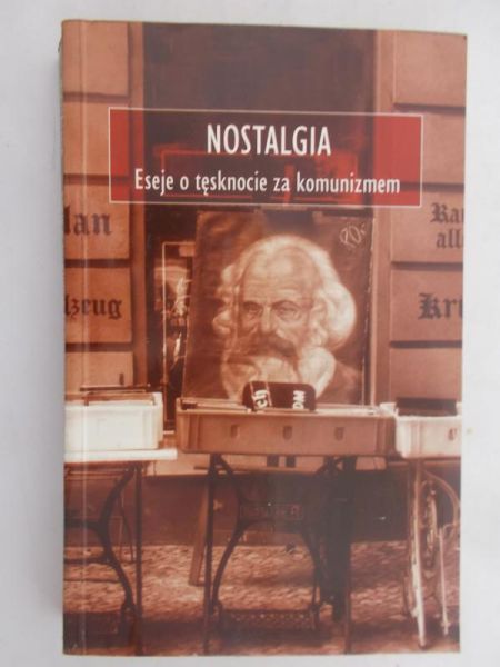 Modrzejewski Filip (red.) - Nostalgia. Eseje o tęsknocie za komunizmem