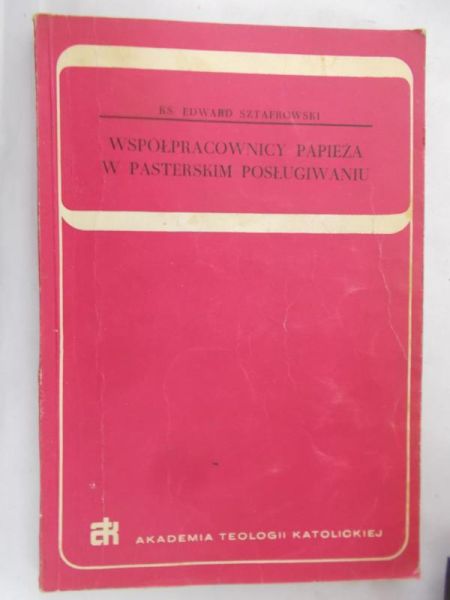 Sztafrowski Edward - Współpracownicy papieża w pasterskim posługiwaniu