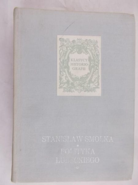 Smolka Stanisław - Polityka Lubeckiego przed Powstaniem Listopadowym Tom I