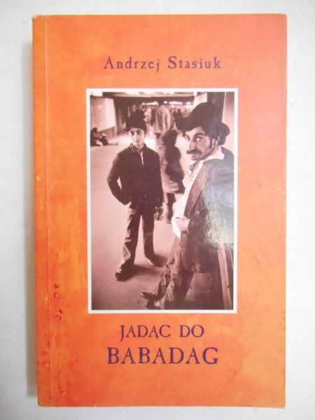 Stasiuk Andrzej - Jadąc do Babadag