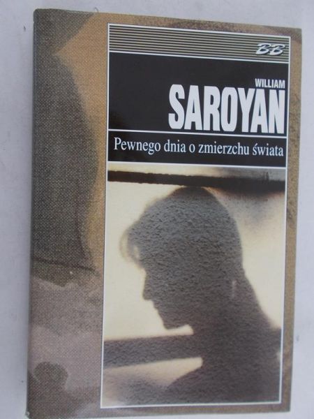 Saroyan William - Pewnego dnia o zmierzchu świata