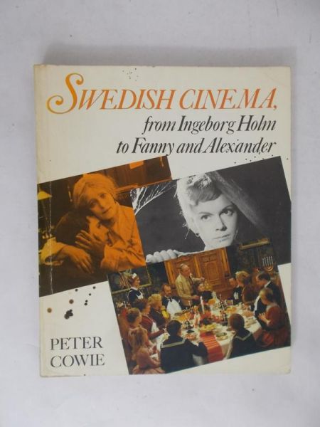 Cowie Peter - Swedish Cinema from Ingeborg Holm to Fanny and Alexander