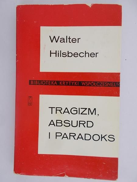 Hilsbecher Walter - Tragizm, absurd i paradoks