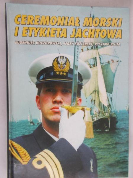 Pluta Ryszard - Ceremoniał morski i etykieta jachtowa