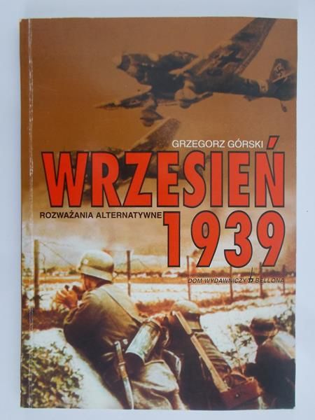 Górski Grzegorz - Wrzesień 1939 r. Rozważania alternatywne