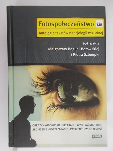 Borowska-Bogunia Małgorzata - Fotospołeczeństwo. Antologia tekstów z socjologi wizualnej