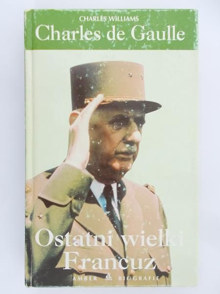 Williams Charles - Charles de Gaulle. Ostatni wielki Francuz