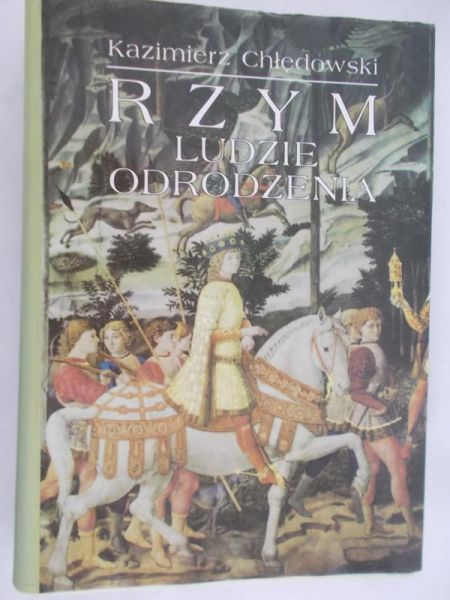 Chłędowski Kazimierz - Rzym. Ludzie odrodzenia