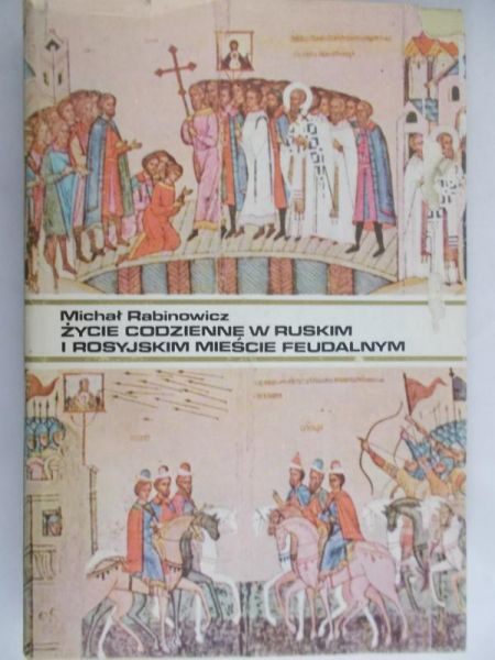 Rabinowicz Michał - Życie codzienne w ruskim i rosyjskim mieście feudalnym