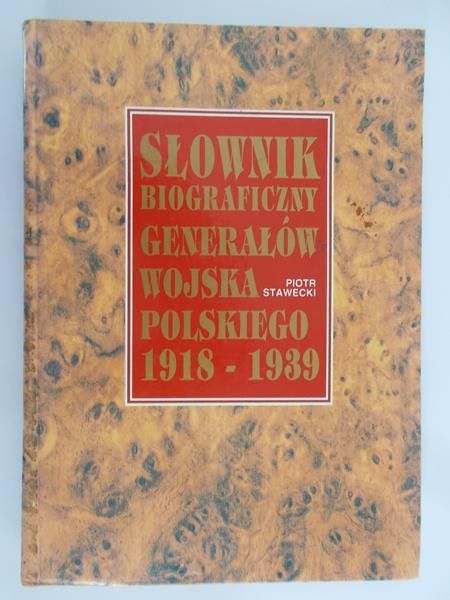 Stawecki Piotr - Słownik biograficzny  generałów wojska polskiego 1918-1939