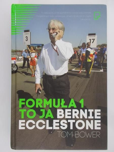 Bower Tom - Formuła 1 to ja. Bernie Ecclestone