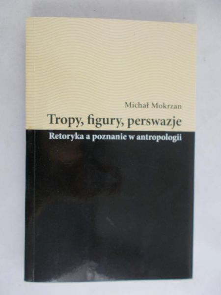 Mokrzan Michał - Tropy, figury, perswazje