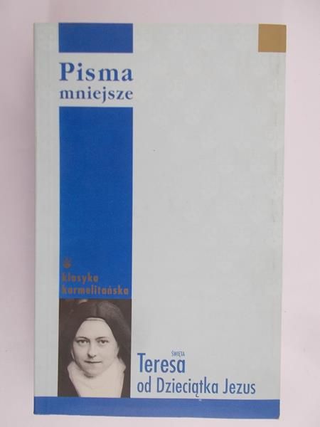Św. Teresa od Dzieciątka Jezus - Pisma mniejsze