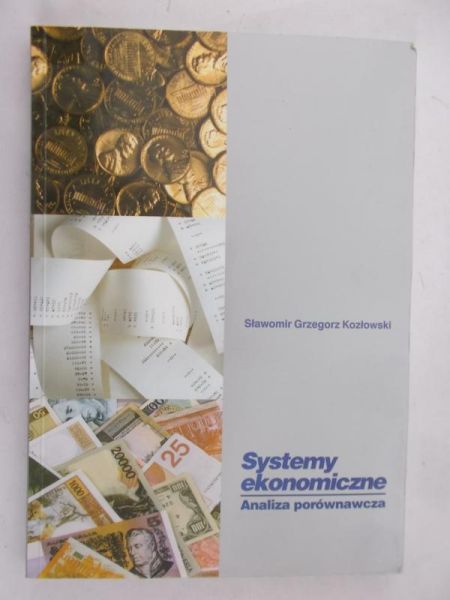 Kozłowski Sławomir Grzegorz - Systemy ekonomiczne. Analiza porównawcza