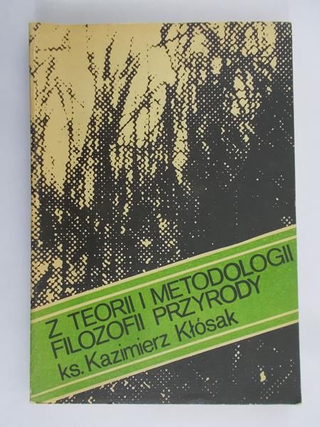Kłósak Kazimierz - Z teorii i metodologii filozofii przyrody