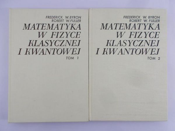Byron Frederick  - Matematyka w fizyce klasycznej i kwantowej, tom I - II