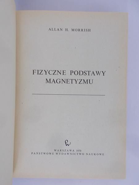 Moish Allan H. - Fizyczne podstawy magnetyzmu