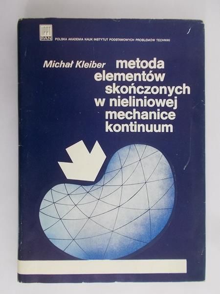 Kleiber Michał - Metoda elementów skończonych w nieliniowej mechanice kontinuum