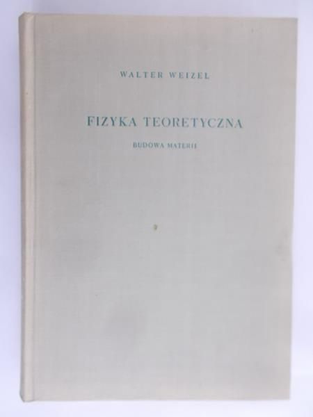 Weizel Walter - Fizyka teoretyczna budowa materii