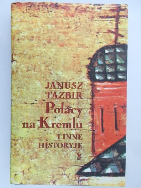 Tazbir Janusz - Polacy na Kremlu i inne historyje