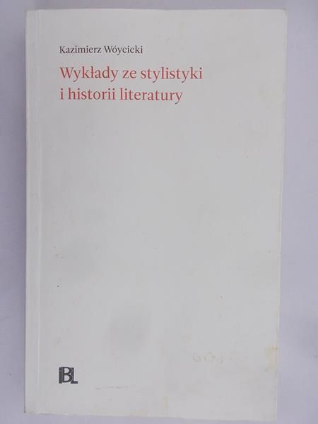 Wóycicki Kazimierz - Wykłady ze stylistyki i historii literatury