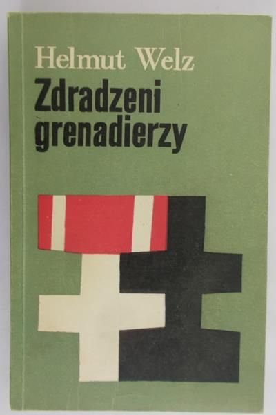 Welz Helmut  - Zdradzeni grenadierzy