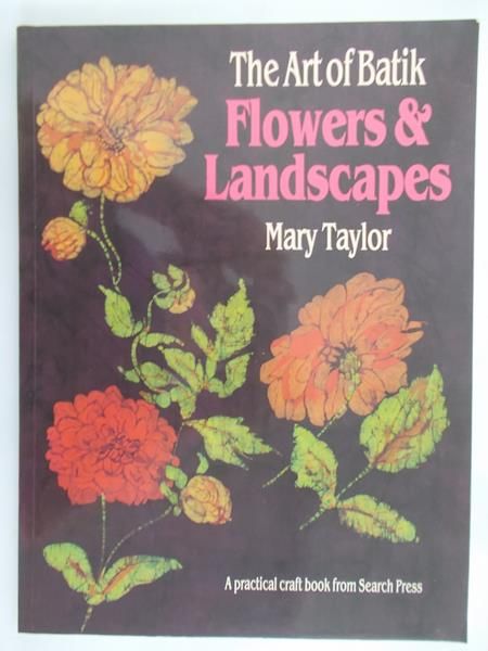 Mary Taylor - The Art of Batik: Flowers and Landscapes